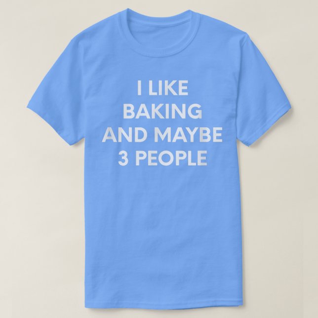 Camiseta I Like Baking And Maybe 3 People  (Diseño del anverso)