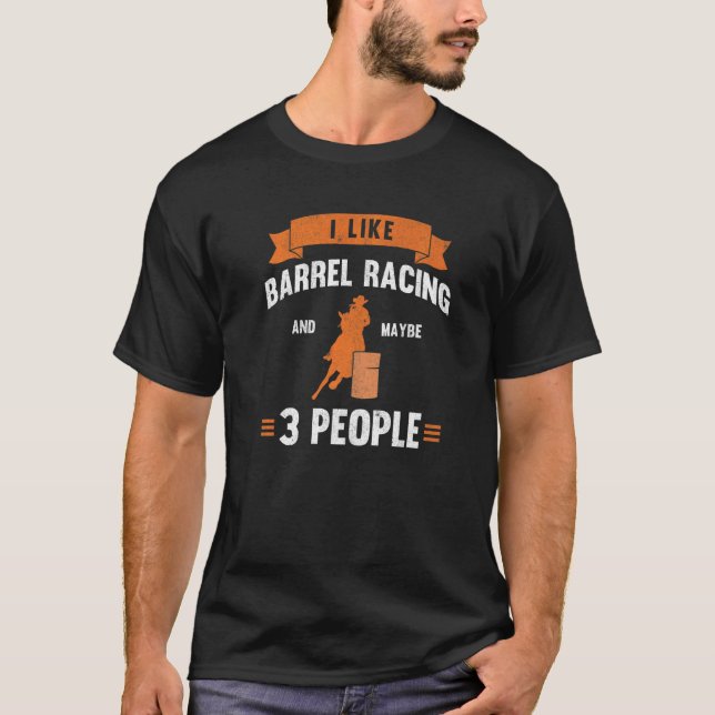 Camiseta I Like Barrel Racing And Maybe 3 People Barrel Rac (Anverso)