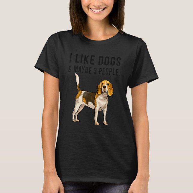 Camiseta I Like Beagle Dogs And Maybe 3 People (Anverso)