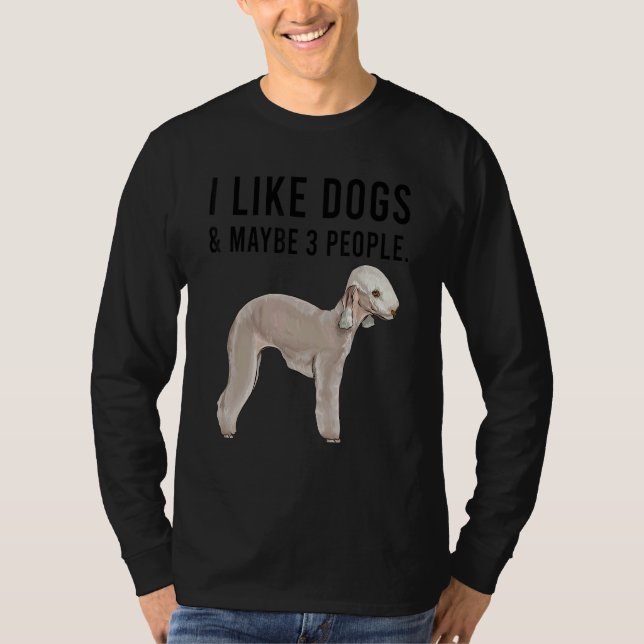 Camiseta I Like Bedlington Terrier Dogs And Maybe 3 People (Anverso)