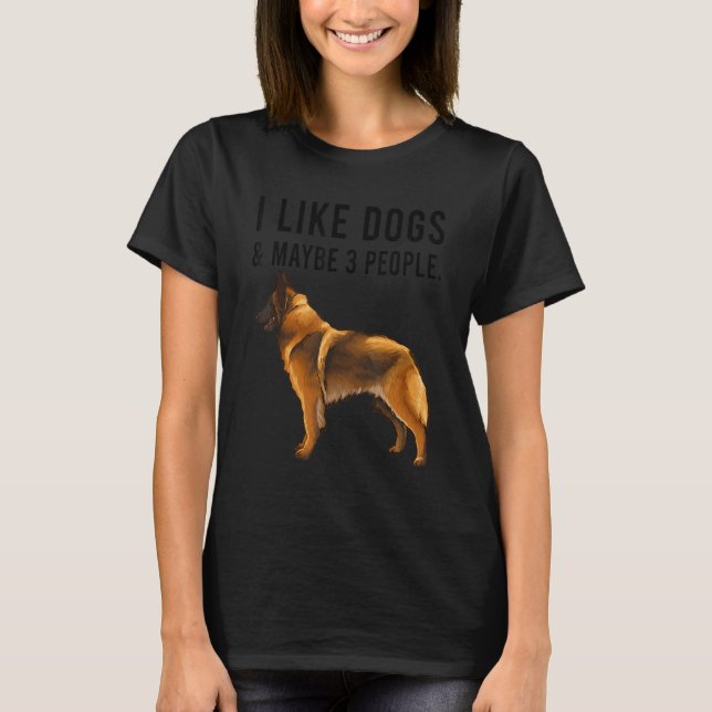 Camiseta I Like Belgian Tervuren Dogs And Maybe 3 People (Anverso)