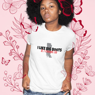Camiseta I Like Big Boots and I Cannot Lie
