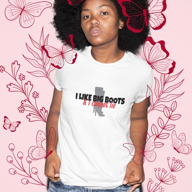 Camiseta I Like Big Boots and I Cannot Lie (Subido por el creador)