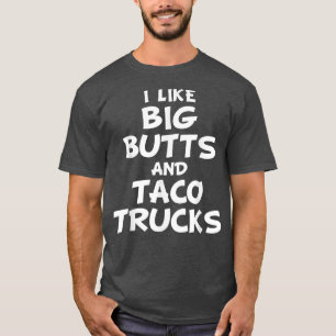 Camiseta I Like Big Butts And Taco Trucks 481093