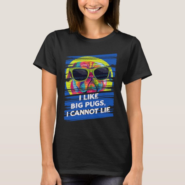 Camiseta I Like Big Pugs I Cannot Lie Dutch Bulldog Animal  (Anverso)