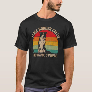Camiseta I Like Border Collie And Maybe 3 People Border Col