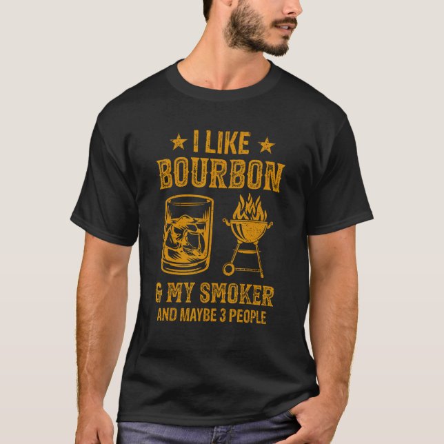 Camiseta I Like Bourbon And My Smoker And Maybe 3 People Ba (Anverso)