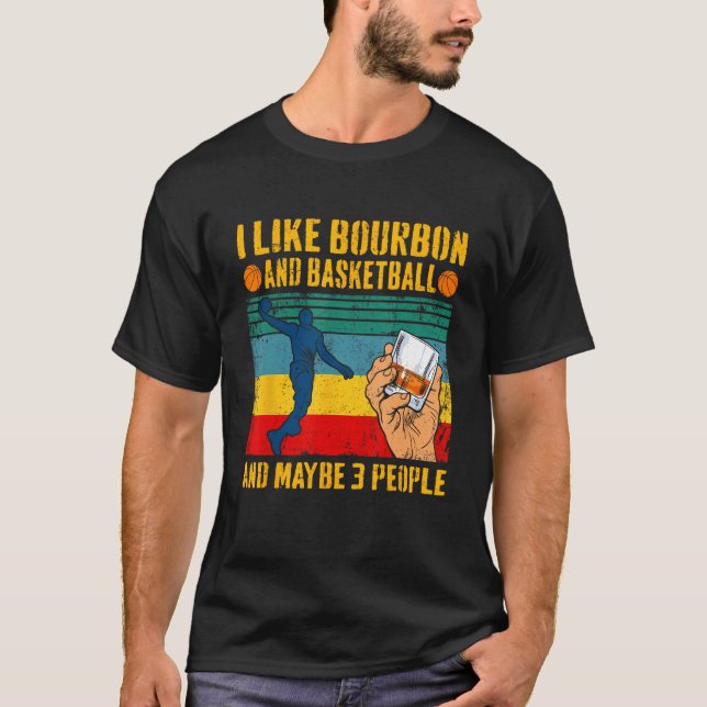 Camiseta I Like Bourbon & Basketball And Maybe 3 People Ret (Anverso)