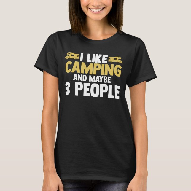 Camiseta I like camping and maybe 3 people camper RV carava (Anverso)