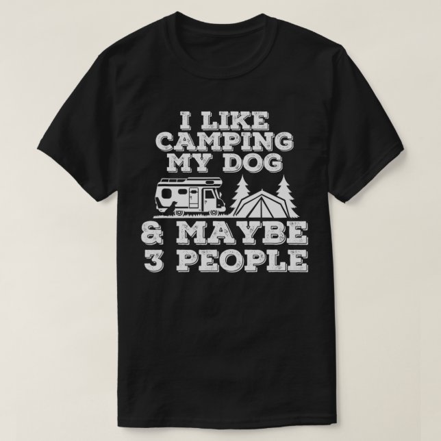 Camiseta I Like Camping My Dog & Maybe 3 People Camping Lov (Diseño del anverso)