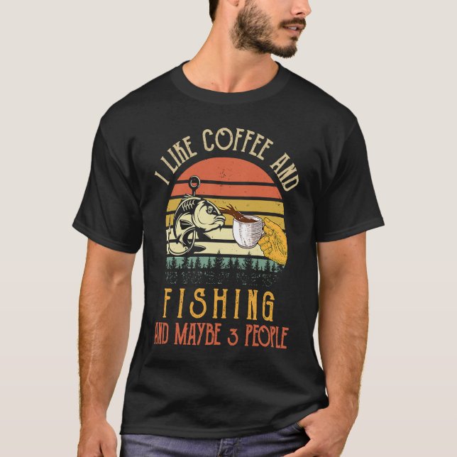 Camiseta I Like Coffee And Fishing Maybe 3 People (Anverso)