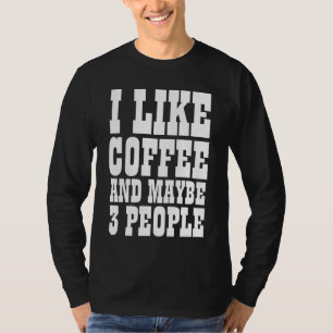 Camiseta I LIKE COFFEE AND MAYBE 3 PEOPLE