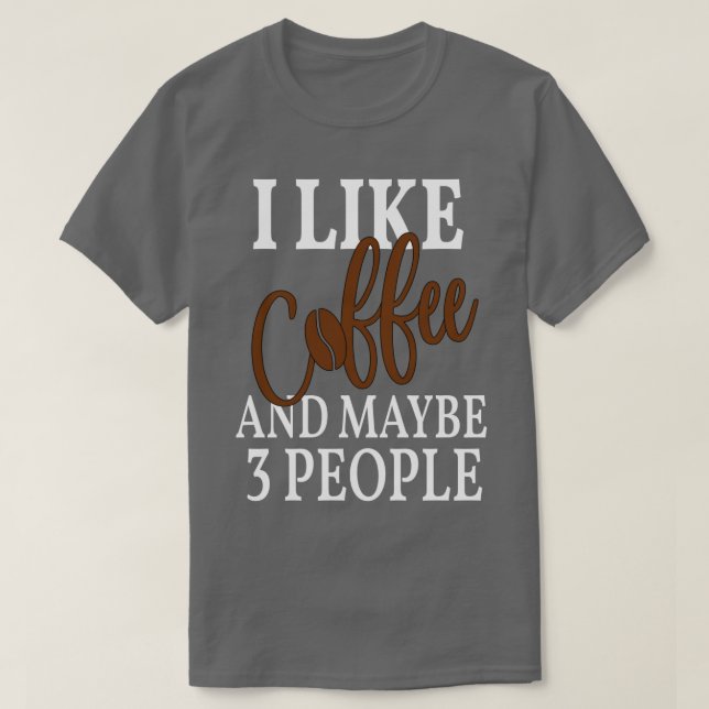 Camiseta i like coffee and maybe 3 people Coffee (Diseño del anverso)