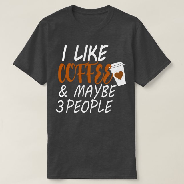 Camiseta i like coffee and maybe 3 people Coffee (2) (Diseño del anverso)