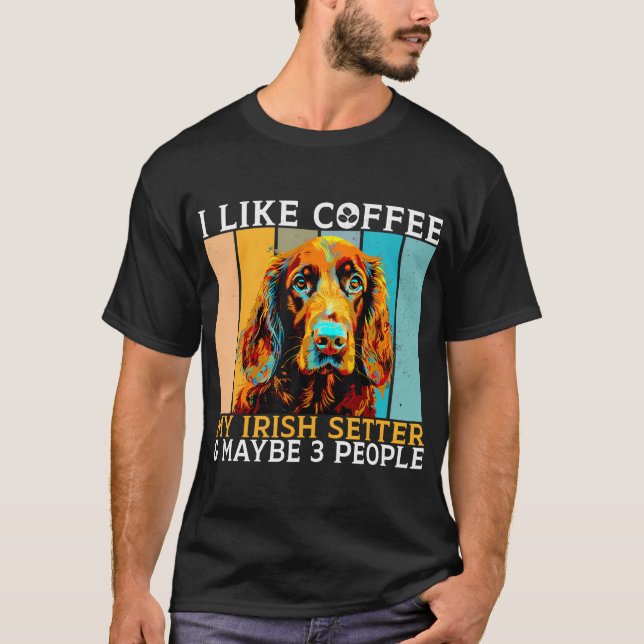 Camiseta I Like Coffee Irish Setter And Maybe 3 People Iris (Anverso)