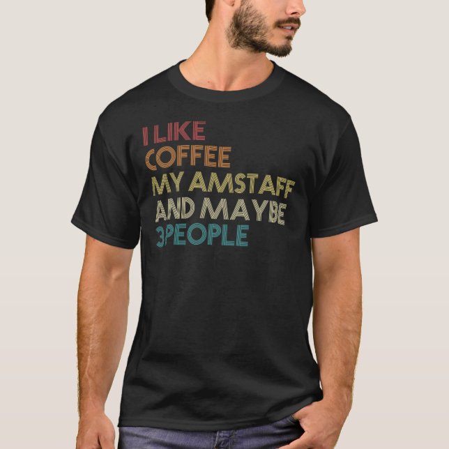 Camiseta I Like Coffee My AmStaff And Maybe 3 People Americ (Anverso)