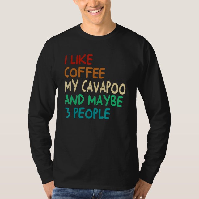 Camiseta I Like Coffee My Cavapoo Dog And Maybe 3 People Vi (Anverso)