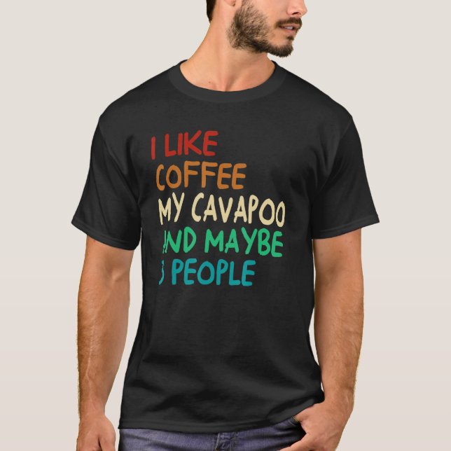 Camiseta I Like Coffee My Cavapoo Dog And Maybe 3 People Vi (Anverso)