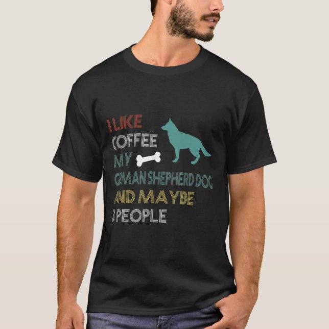 Camiseta I Like Coffee My German Shepherd Dog Amp Maybe 3 P (Anverso)