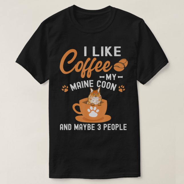 Camiseta I Like Coffee My Maine Coon And Maybe 3 People  (Diseño del anverso)