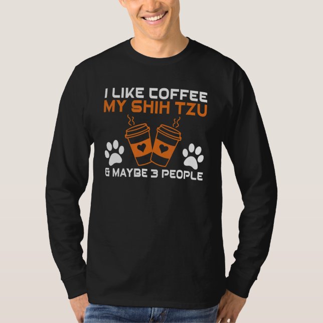 Camiseta I like Coffee my Shih tzu and maybe 3 People Shih  (Anverso)