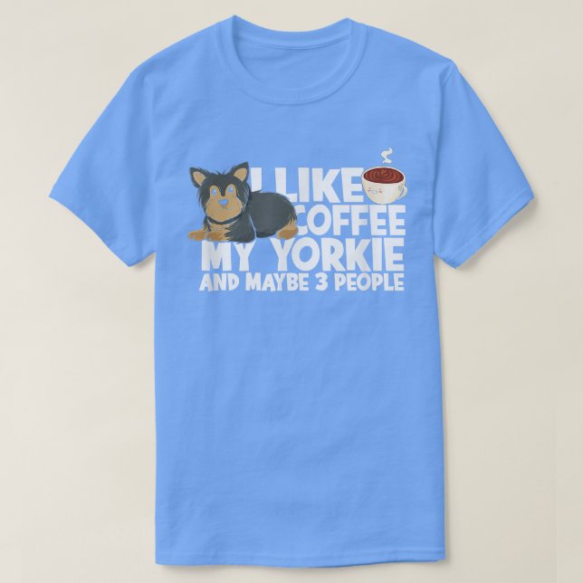 Camiseta I like coffee my yorkie and maybe 3 peopleterrier  (Diseño del anverso)