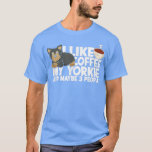 Camiseta I like coffee my yorkie and maybe 3 peopleterrier<br><div class="desc">I like coffee my yorkie and maybe 3 peopleterrier  .</div>