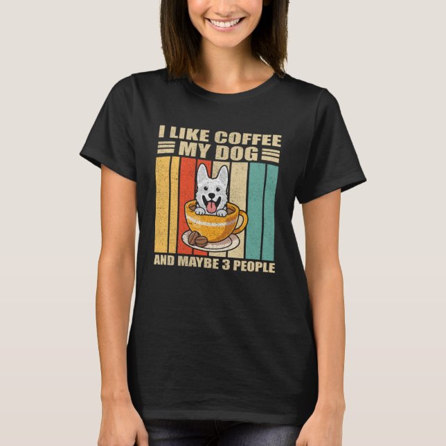 Camiseta I Like Coffee White German Shepherd Dog And Maybe  (Anverso)