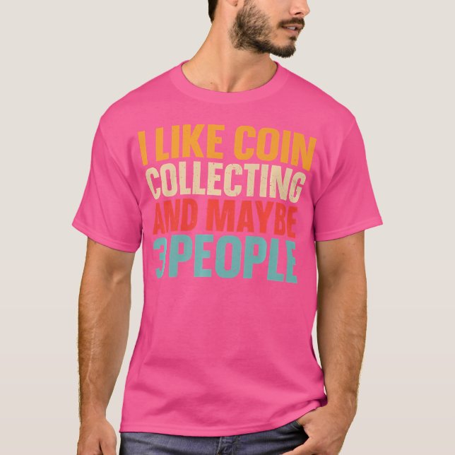 Camiseta I Like Coin Collecting And Maybe 3 People Funny Ho (Anverso)