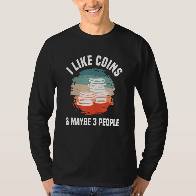 Camiseta I Like Coins & Maybe 3 People Coin Collector Numis (Anverso)