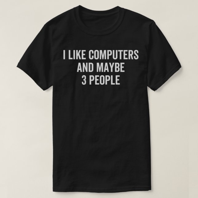 Camiseta I Like Computer And Maybe 3 People 1 (Diseño del anverso)