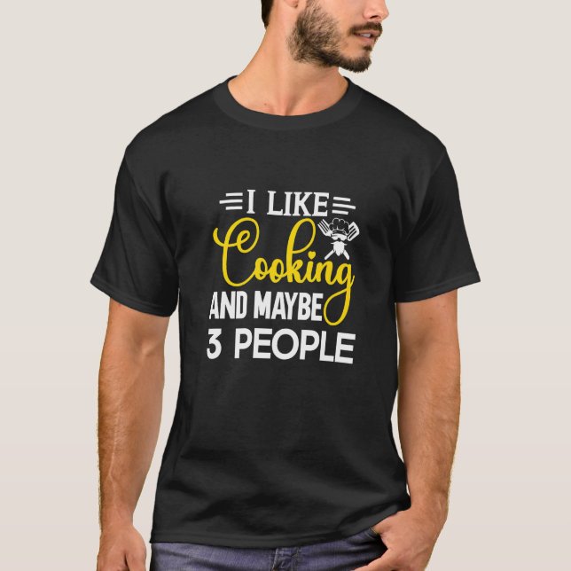 Camiseta I Like Cooking And Maybe 3 People  Kitchen Chef (Anverso)