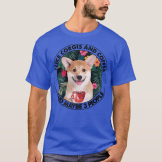 Camiseta I Like Corgi Coffee & Maybe 3 People Corgi Mom Dad