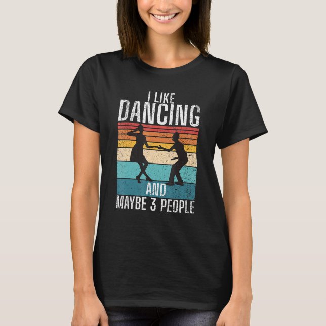 Camiseta I like Dancing and maybe 3 People Dancing Love Dan (Anverso)