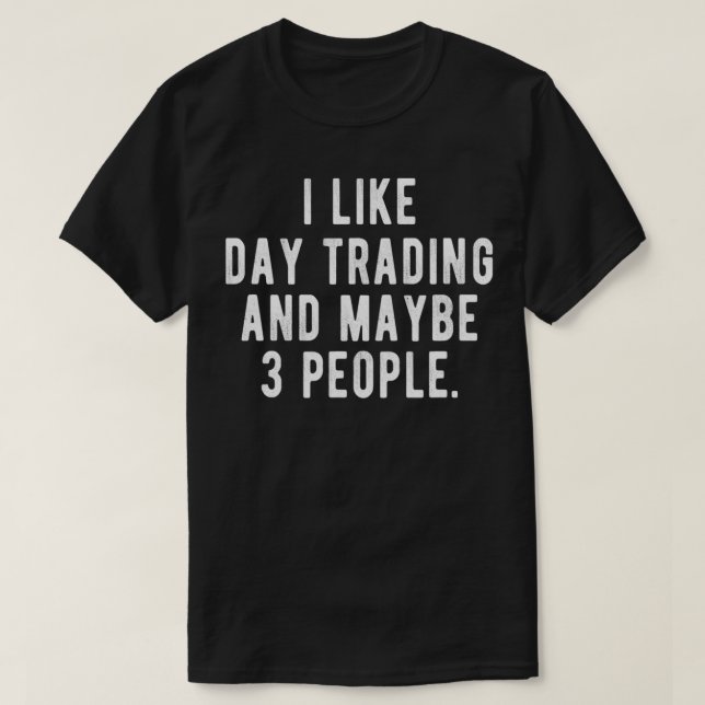 Camiseta I Like Day Trading and Maybe 3 People  Funny Stock (Diseño del anverso)