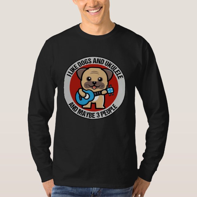 Camiseta I Like Dogs And Ukulele And Maybe 3 People Ukulele (Anverso)