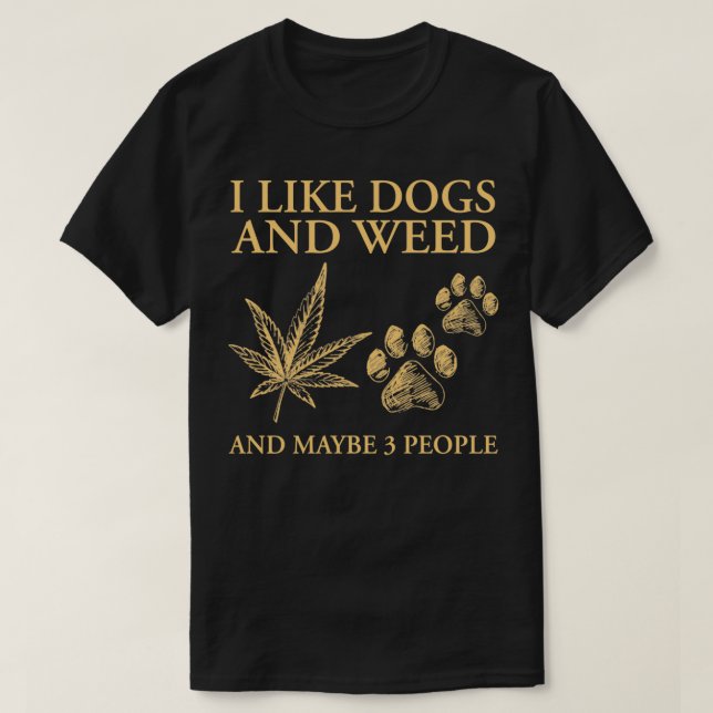 Camiseta I Like Dogs And Weed And Maybe 3 People Funny Pull (Diseño del anverso)