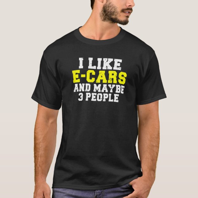 Camiseta I like E Cars and maybe 3 People EV Electric Vehic (Anverso)