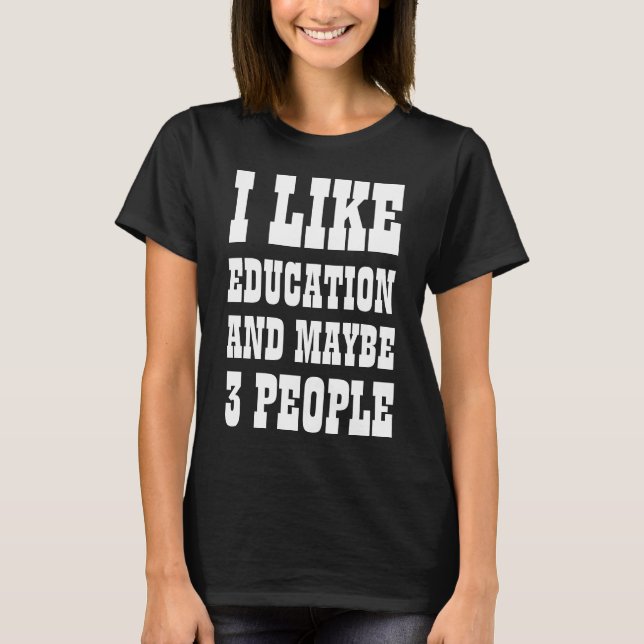Camiseta I LIKE EDUCATION AND MAYBE 3 PEOPLE (Anverso)