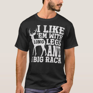 Camiseta I Like Em With Long Legs And Big Rack Deer Hunting
