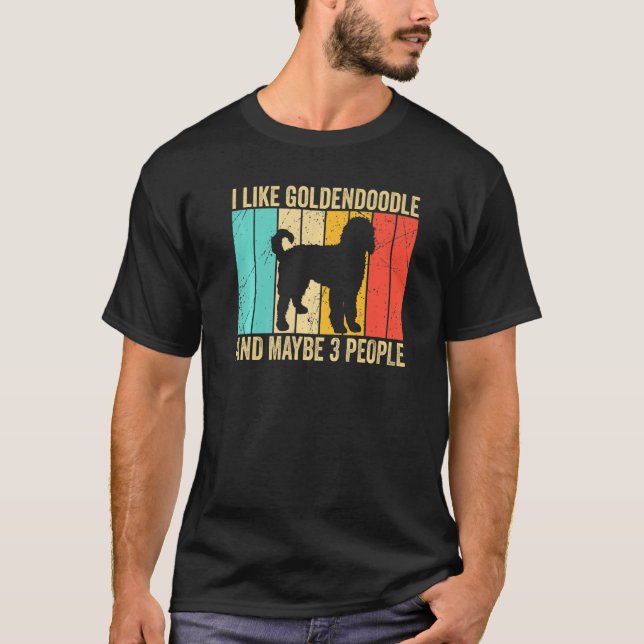 Camiseta I like Goldendoodle And Maybe 3 People Goldendoodl (Anverso)
