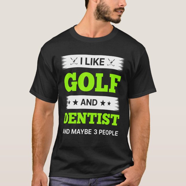 Camiseta I Like Golf And Dentist And Maybe 3 People (Anverso)