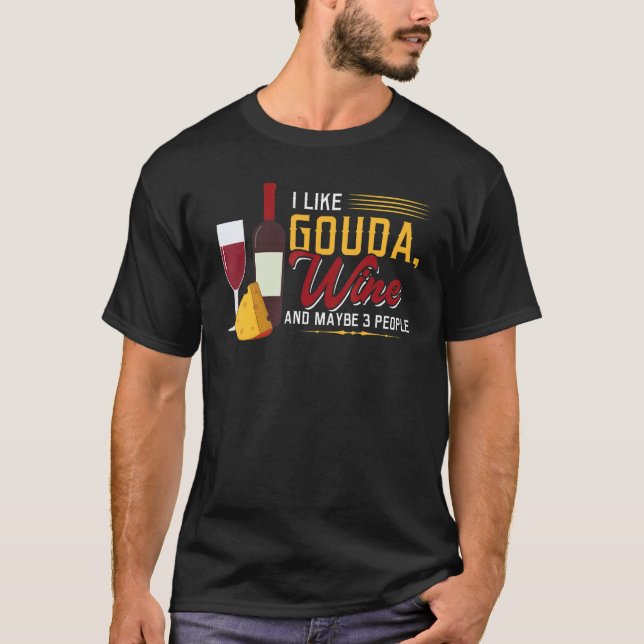 Camiseta I Like Gouda  Wine and Maybe 3 People (Anverso)