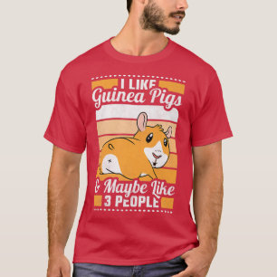 Camiseta I Like Guinea Pigs And Maybe Like 3 People