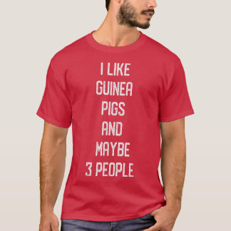 Camiseta I Like Guinea Pigs & Maybe 3 People Pig Guinea Lov