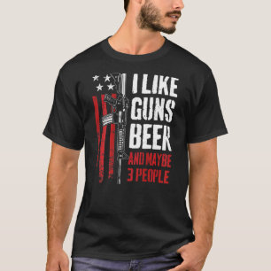Camiseta I Like Guns Beer And Maybe 3 People Gun On Back