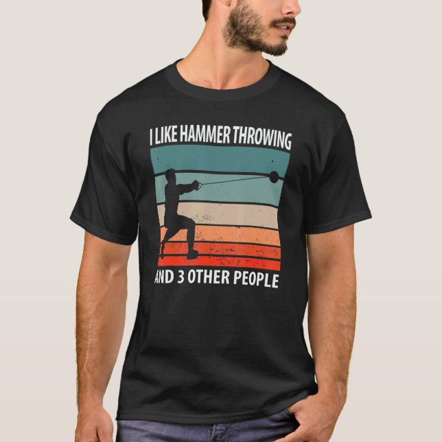 Camiseta I Like Hammer Throwing And 3 Other People (Anverso)