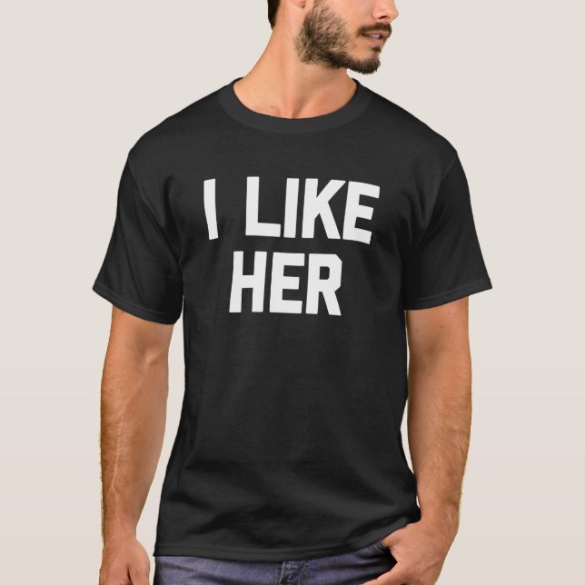 Camiseta I Like Her   Saying Sarcastic Girlfriend Boyfriend (Anverso)