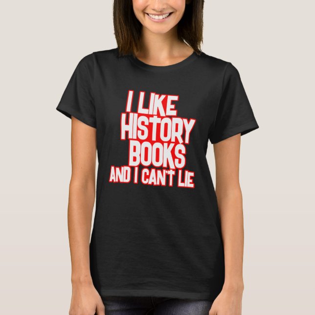 Camiseta I Like History Books And I Can t Lie Tees (Anverso)