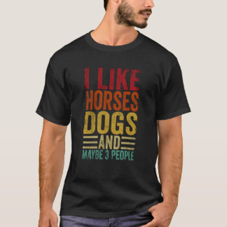 Camiseta I Like Horses Dogs And Maybe 3 People